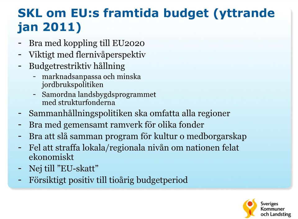 Sammanhållningspolitiken ska omfatta alla regioner - Bra med gemensamt ramverk för olika fonder - Bra att slå samman program för