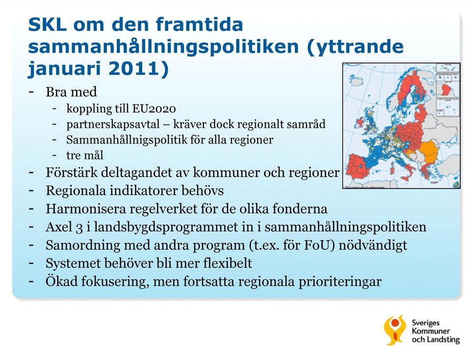 indikatorer behövs - Harmonisera regelverket för de olika fonderna - Axel 3 i landsbygdsprogrammet in i sammanhållningspolitiken -