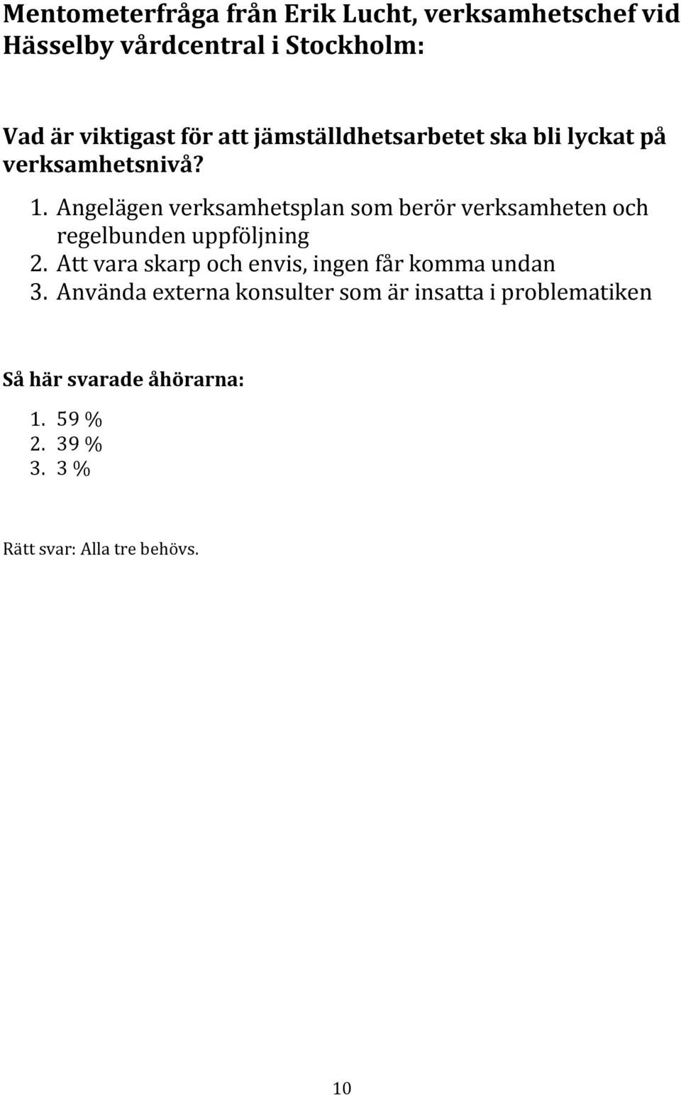 Angelägen verksamhetsplan som berör verksamheten och regelbunden uppföljning 2.