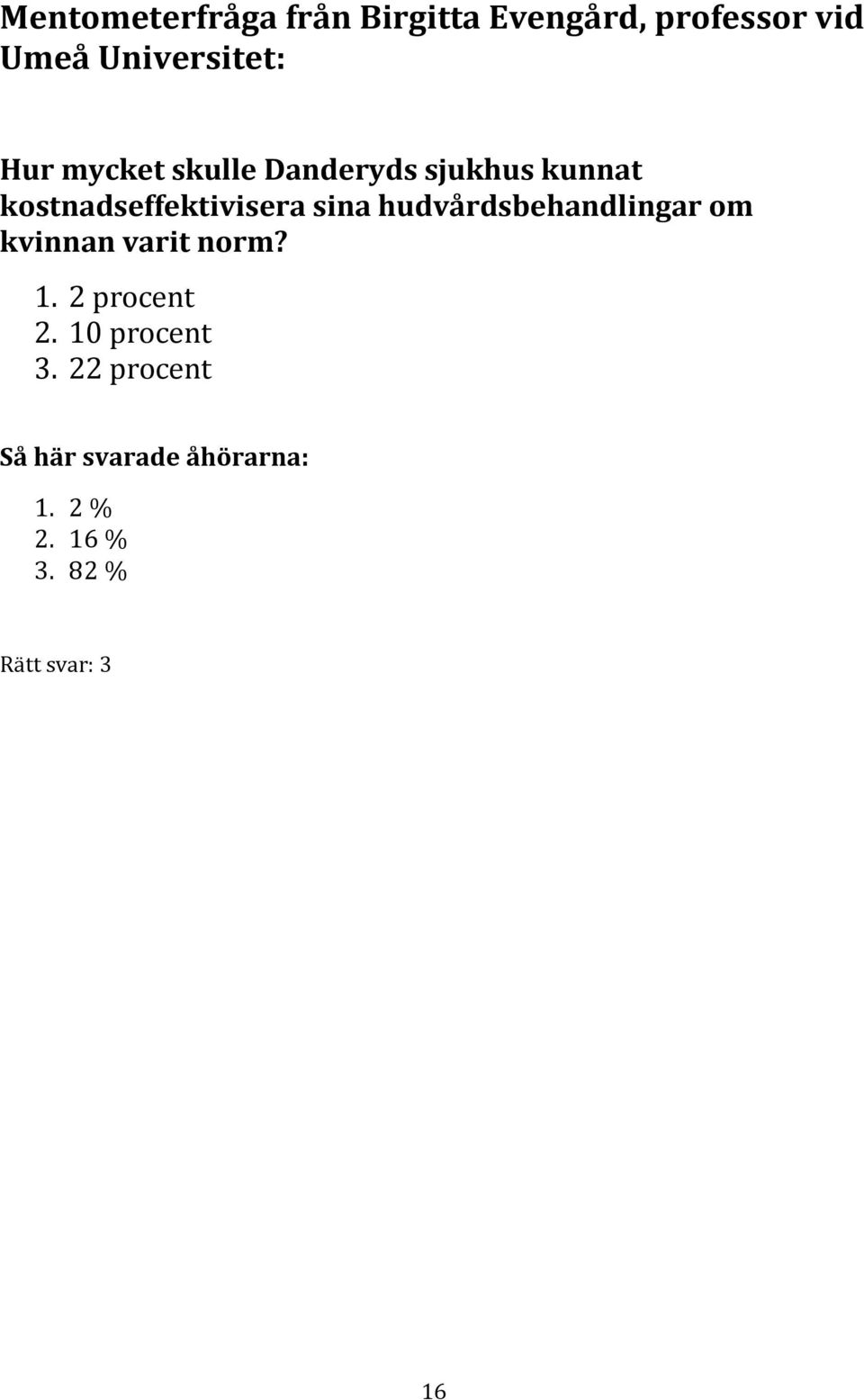 hudvårdsbehandlingar om kvinnan varit norm? 1. 2 procent 2. 10 procent 3.