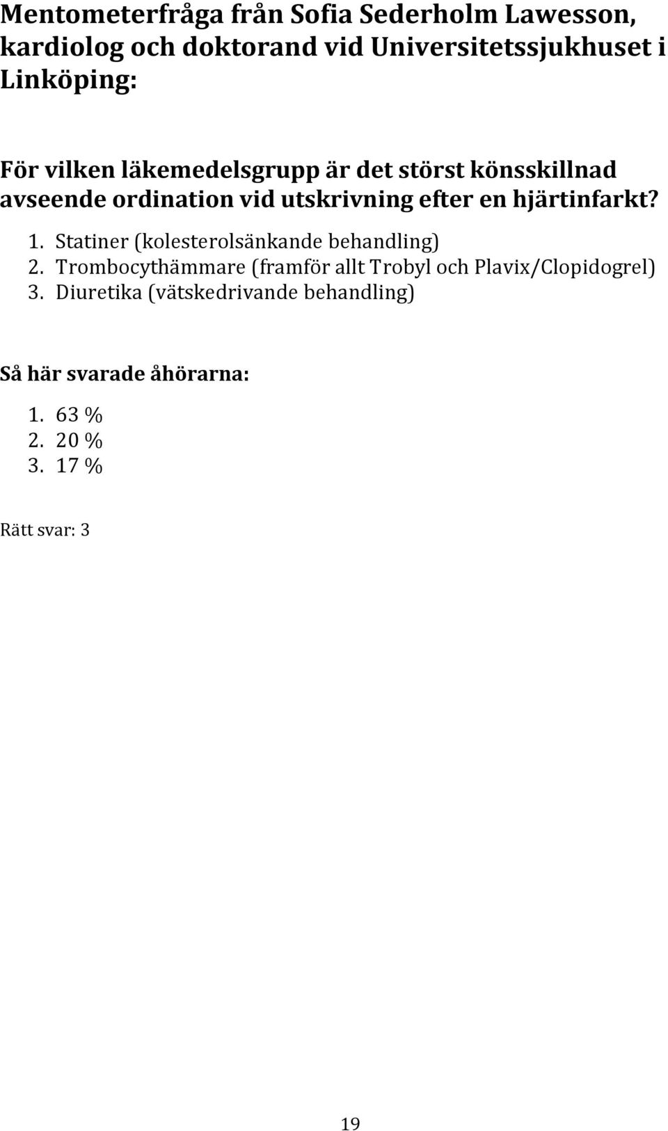 hjärtinfarkt? 1. Statiner (kolesterolsänkande behandling) 2.