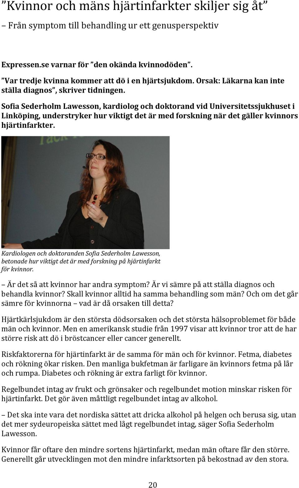 Sofia Sederholm Lawesson, kardiolog och doktorand vid Universitetssjukhuset i Linköping, understryker hur viktigt det är med forskning när det gäller kvinnors hjärtinfarkter.