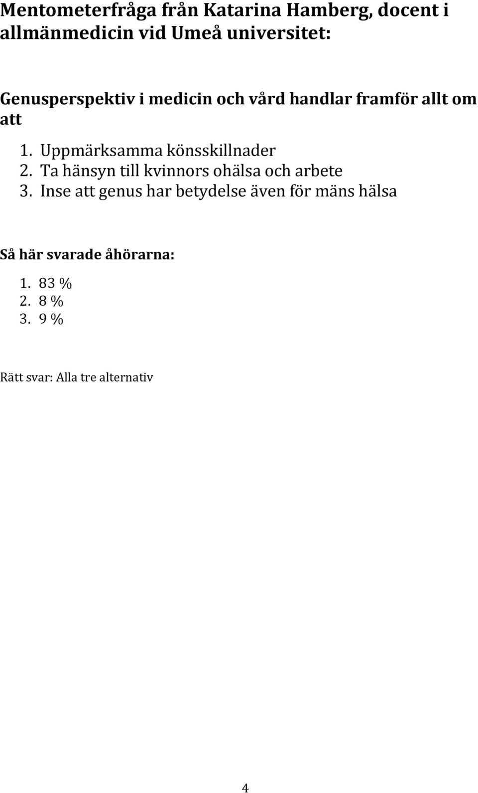 Uppmärksamma könsskillnader 2. Ta hänsyn till kvinnors ohälsa och arbete 3.
