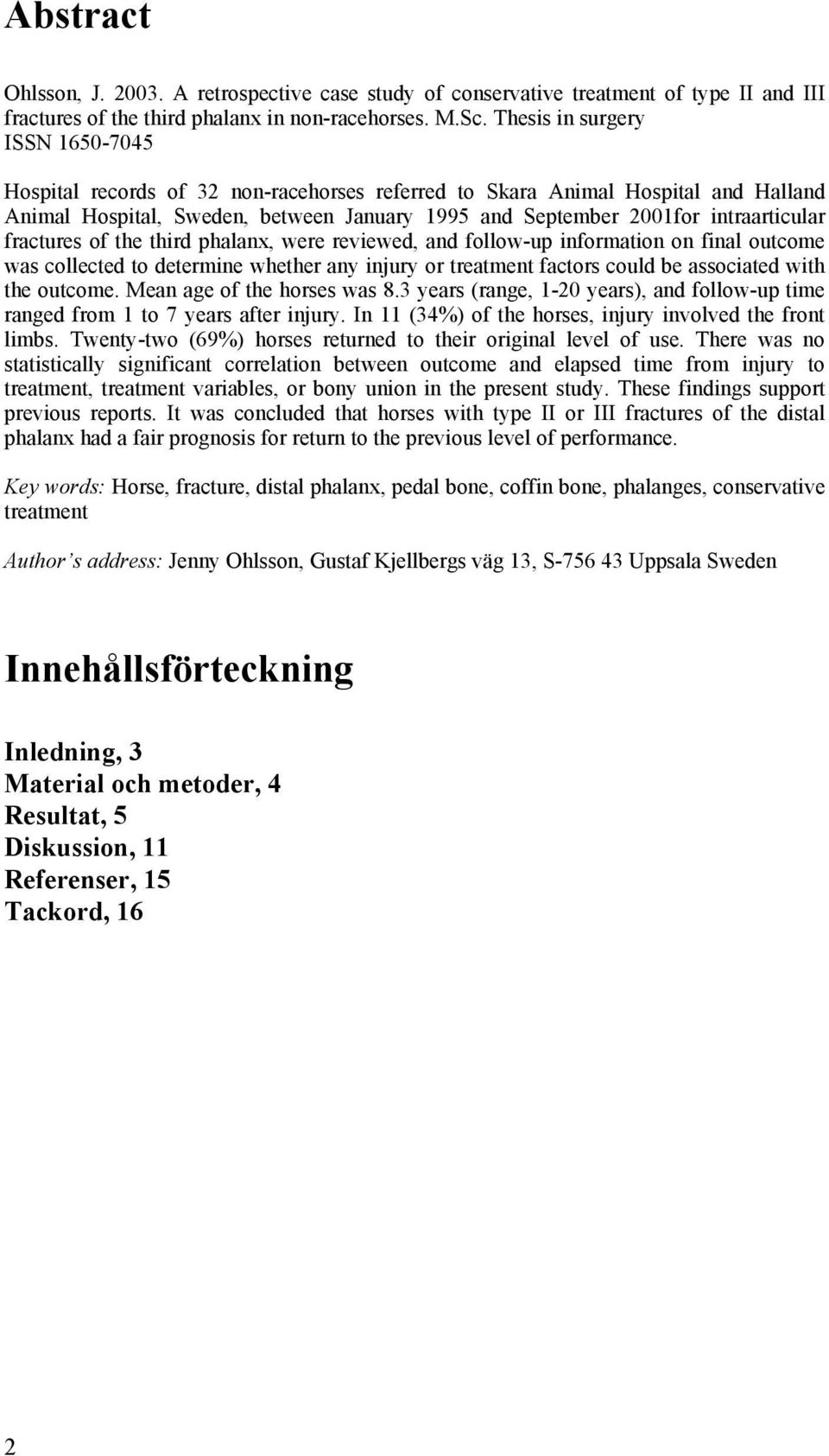 fractures of the third phalanx, were reviewed, and follow-up information on final outcome was collected to determine whether any injury or treatment factors could be associated with the outcome.