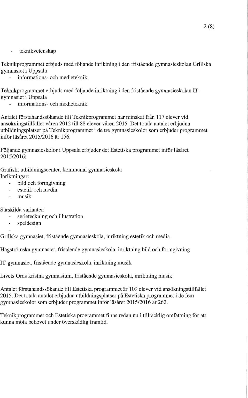 ansökningstillfället våren 2012 till 88 elever våren 2015.