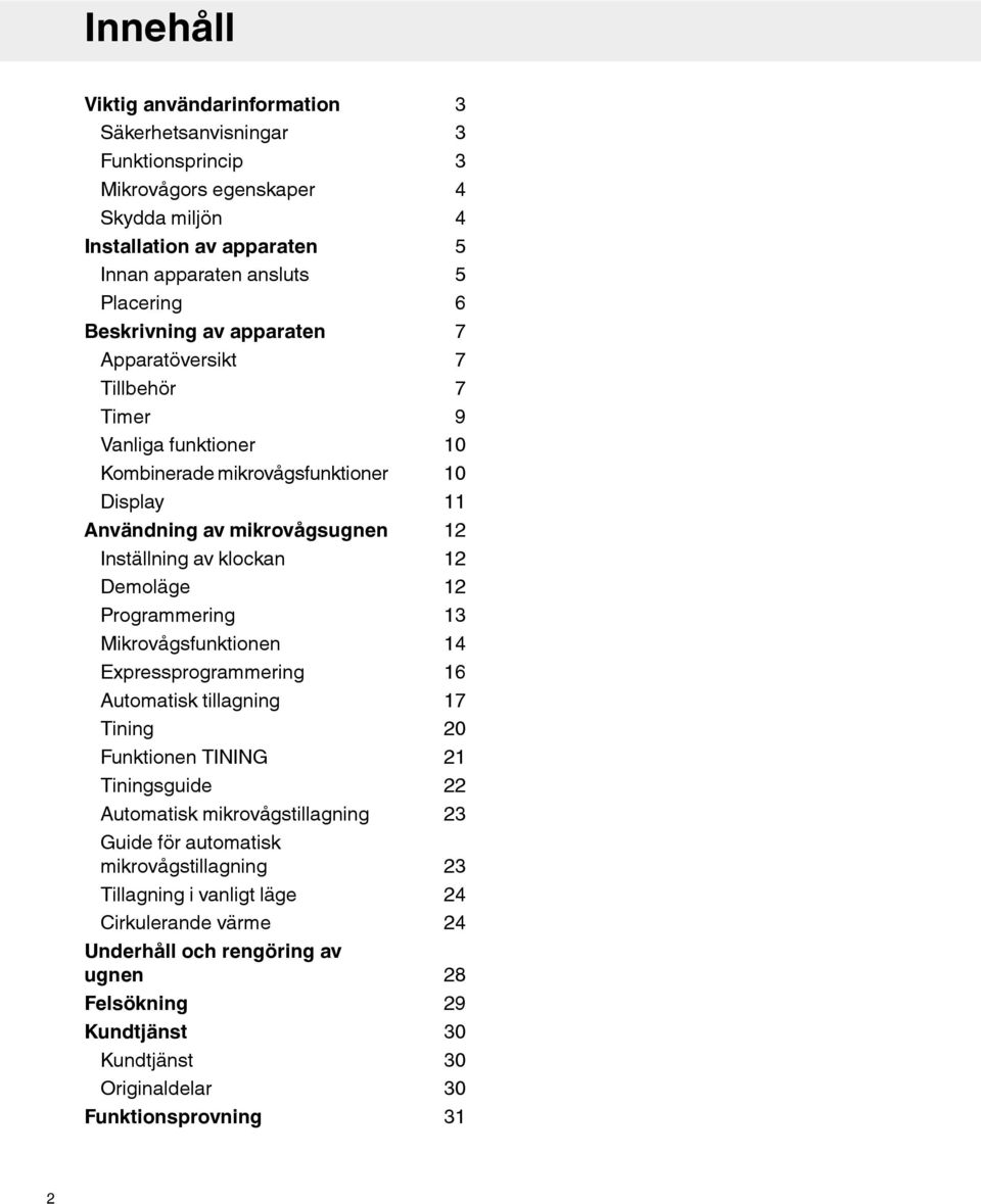 Mikrovågsfunktionen Expressprogrammering Automatisk tillagning Tining Funktionen TINING Tiningsguide Automatisk mikrovågstillagning Guide för automatisk mikrovågstillagning Tillagning i