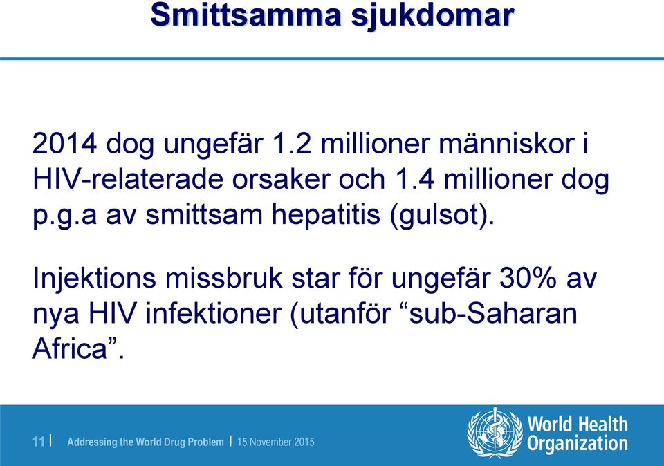 4 millioner dog p.g.a av smittsam hepatitis (gulsot).