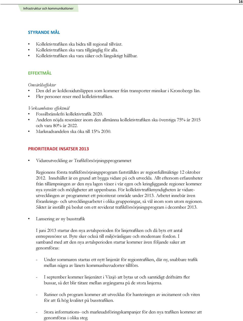 Fler personer reser med kollektivtrafiken. Verksamhetens effektmål Fossilbränslefri kollektivtrafik 2020.