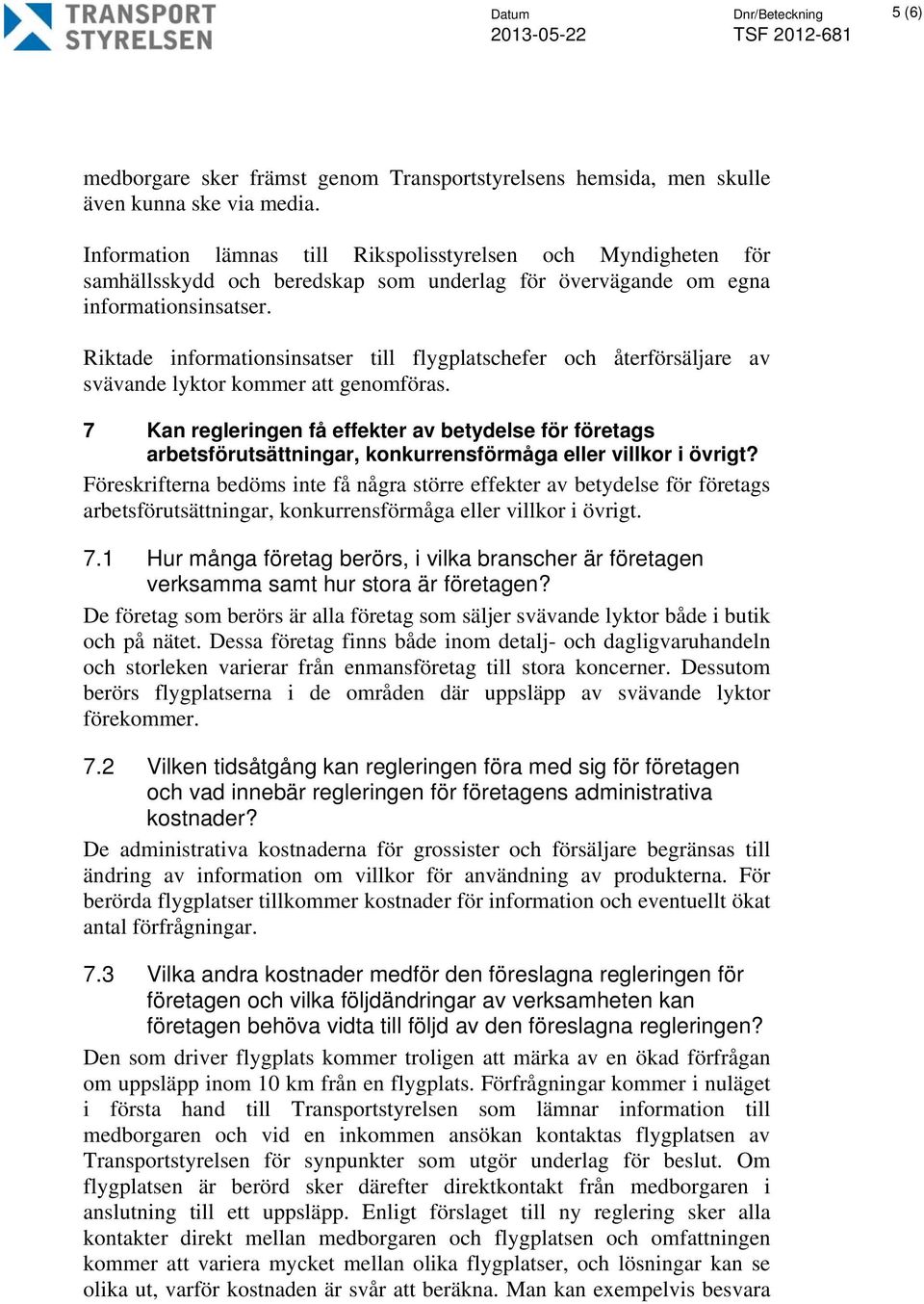 Riktade informationsinsatser till flygplatschefer och återförsäljare av svävande lyktor kommer att genomföras.