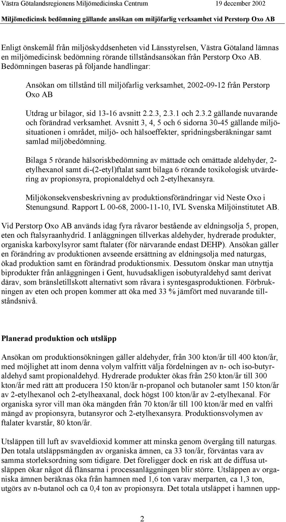 Avsnitt 3, 4, 5 och 6 sidorna 30-45 gällande miljösituationen i området, miljö- och hälsoeffekter, spridningsberäkningar samt samlad miljöbedömning.