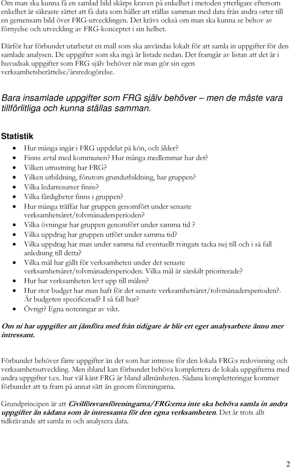 Därför har förbundet utarbetat en mall som ska användas lokalt för att samla in uppgifter för den samlade analysen. De uppgifter som ska ingå är listade nedan.