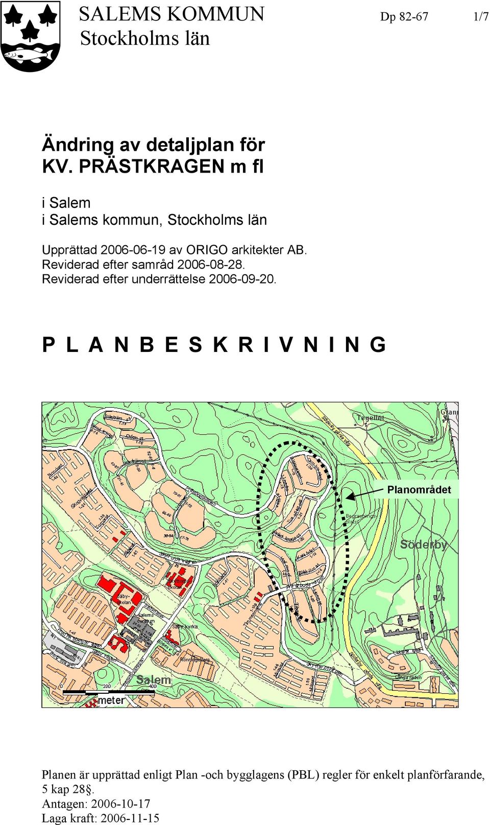 Reviderad efter samråd 2006-08-28. Reviderad efter underrättelse 2006-09-20.