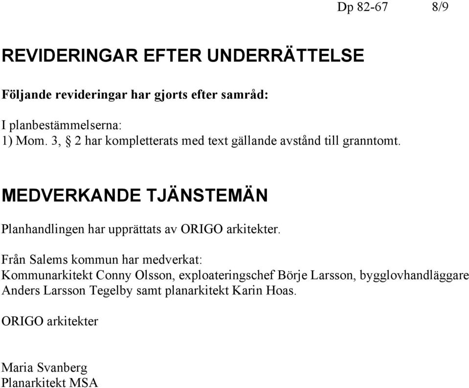 MEDVERKANDE TJÄNSTEMÄN Planhandlingen har upprättats av ORIGO arkitekter.