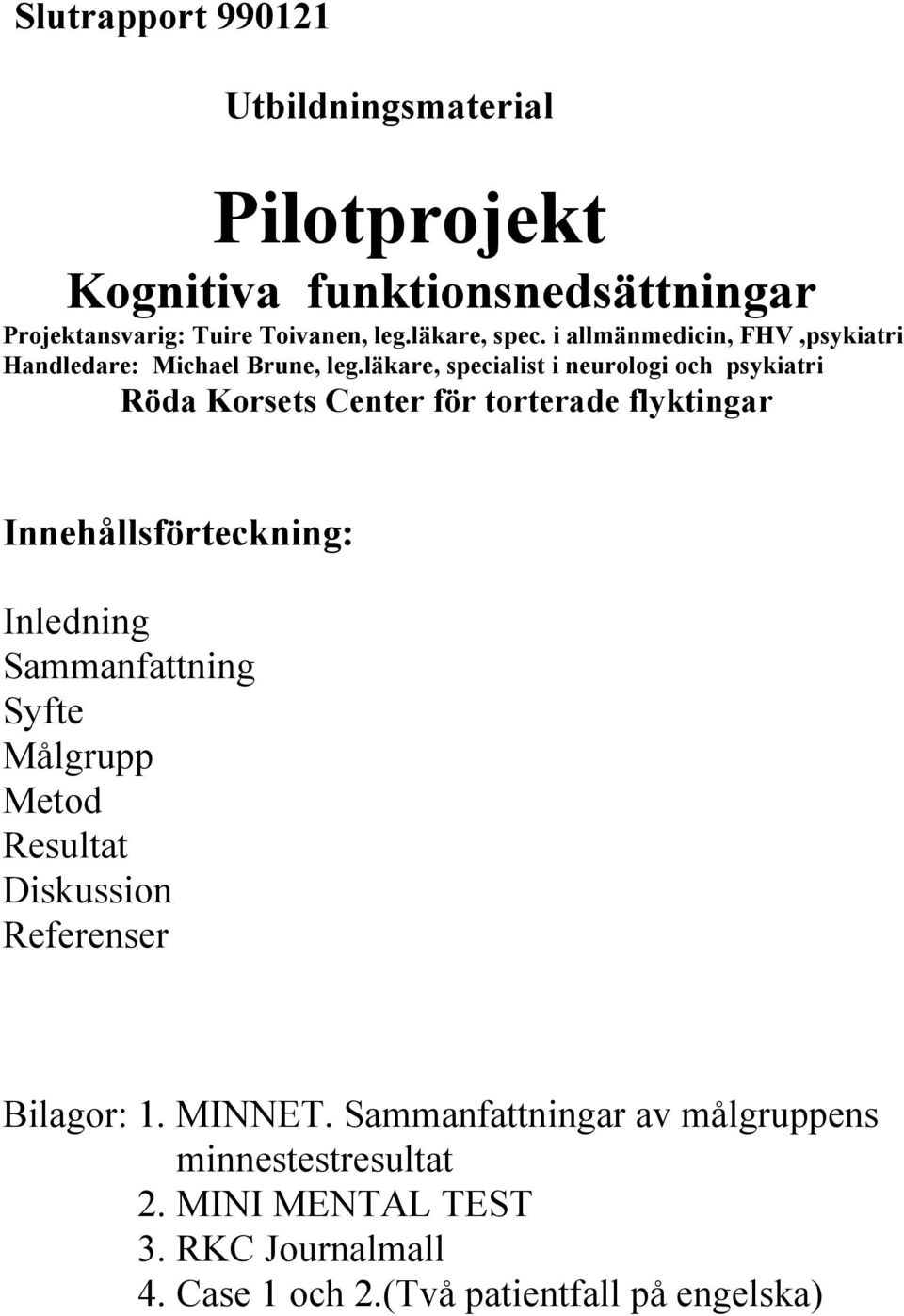 läkare, specialist i neurologi och psykiatri Röda Korsets Center för torterade flyktingar Innehållsförteckning: Inledning