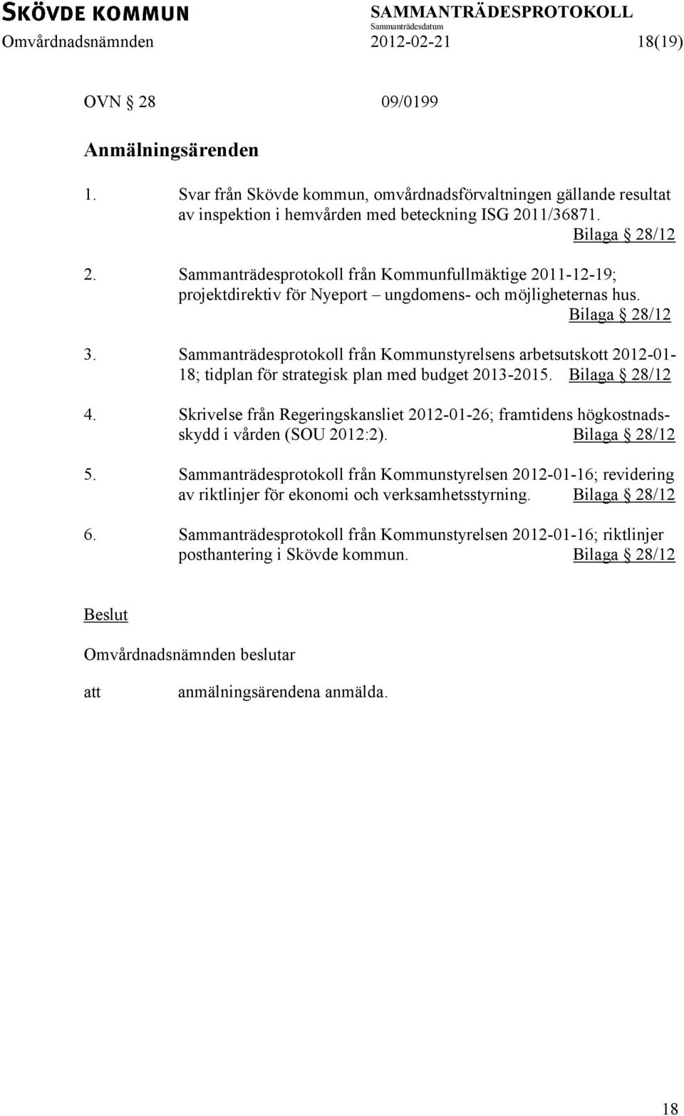 Sammanträdesprotokoll från Kommunstyrelsens arbetsutskott 2012-01- 18; tidplan för strategisk plan med budget 2013-2015. Bilaga 28/12 4.