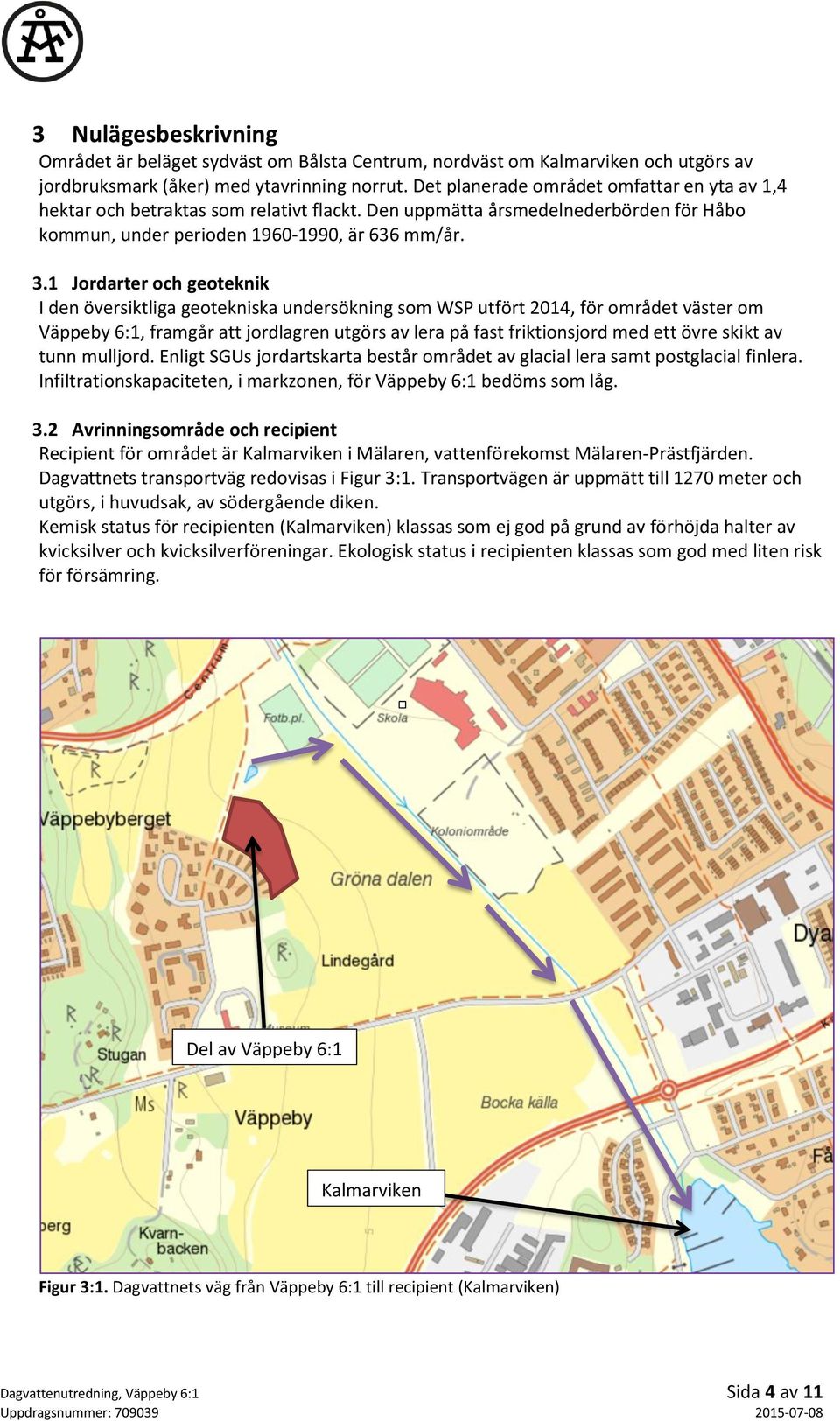 1 Jordarter och geoteknik I den översiktliga geotekniska undersökning som WSP utfört 2014, för området väster om Väppeby 6:1, framgår att jordlagren utgörs av lera på fast friktionsjord med ett övre