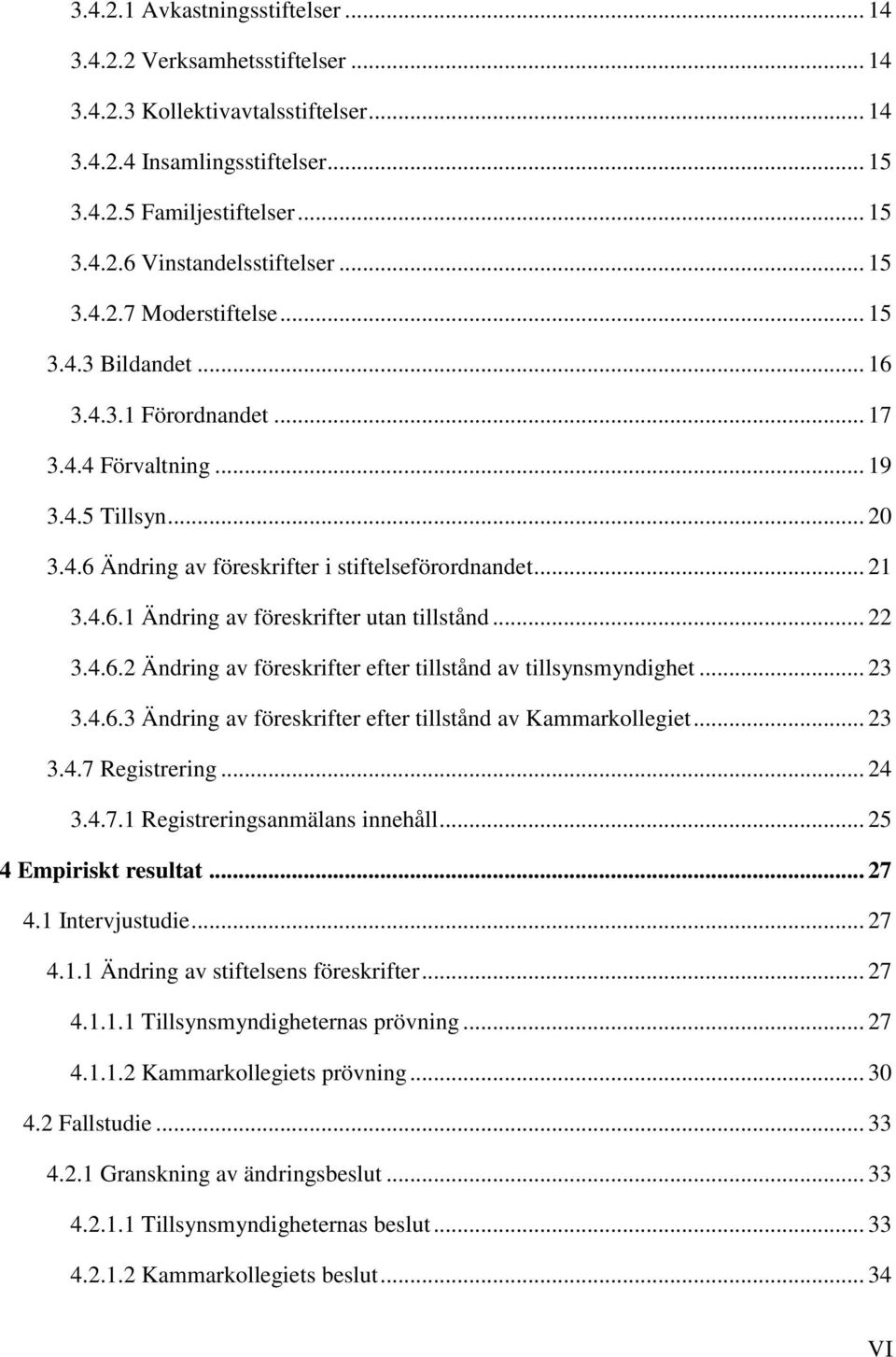 .. 22 3.4.6.2 Ändring av föreskrifter efter tillstånd av tillsynsmyndighet... 23 3.4.6.3 Ändring av föreskrifter efter tillstånd av Kammarkollegiet... 23 3.4.7 Registrering... 24 3.4.7.1 Registreringsanmälans innehåll.