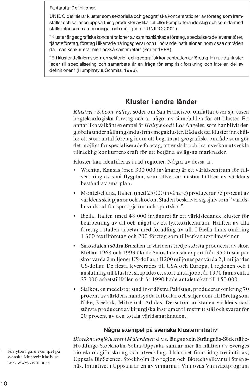 inför samma utmaningar och möjligheter (UNIDO 2001).