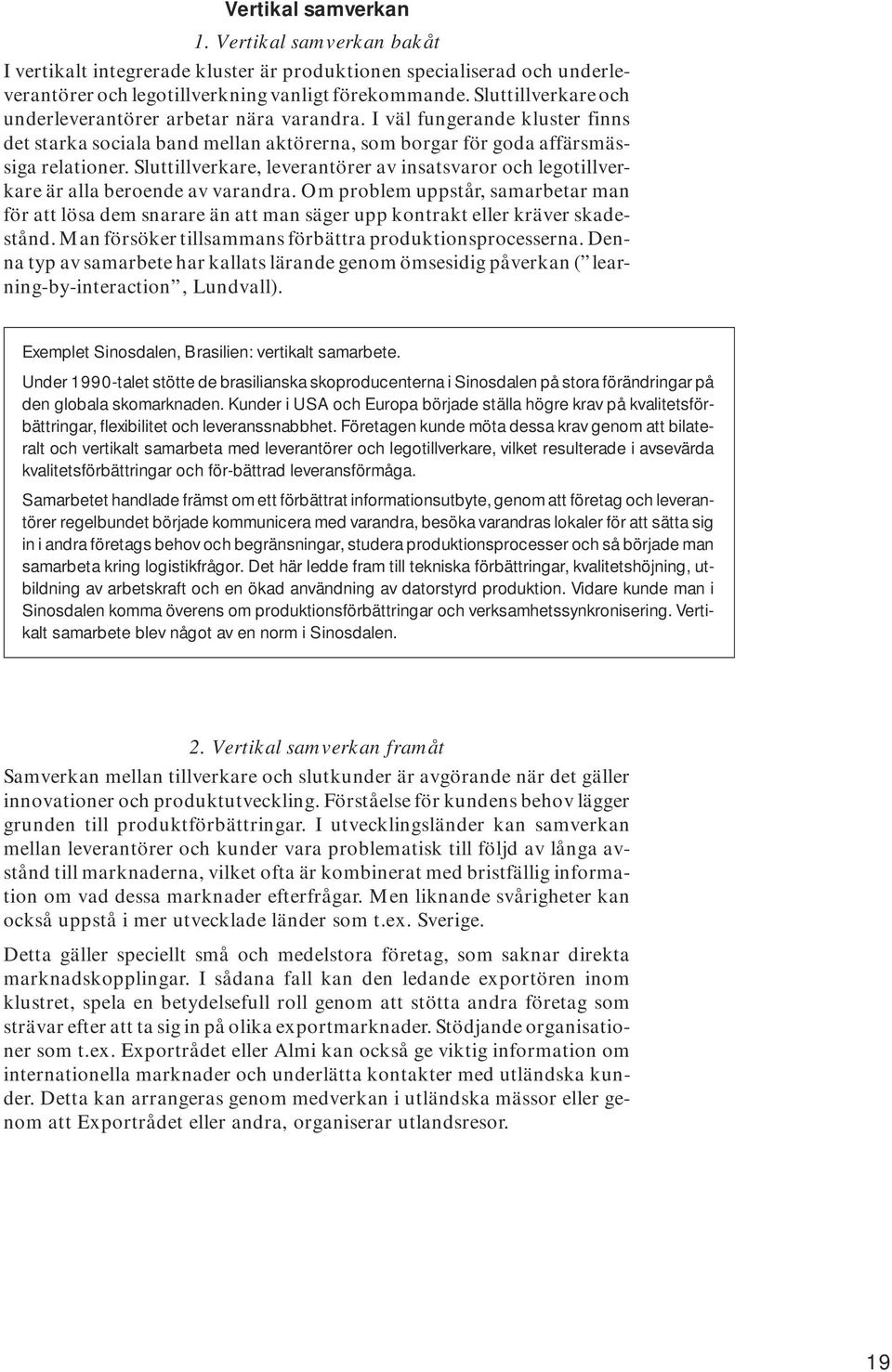 Sluttillverkare, leverantörer av insatsvaror och legotillverkare är alla beroende av varandra.