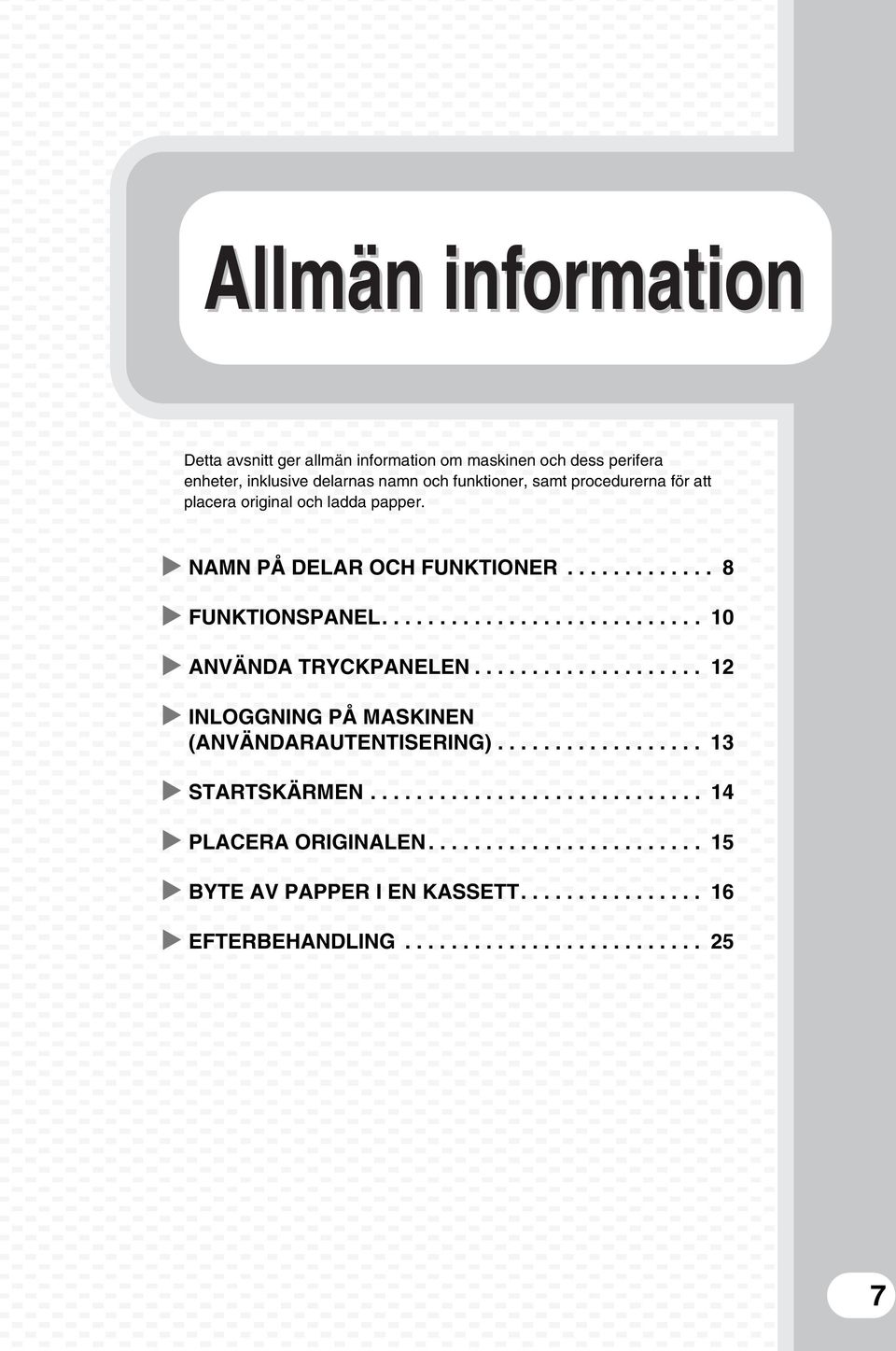 ................... 12 INLOGGNING PÅ MASKINEN (ANVÄNDARAUTENTISERING).................. 13 STARTSKÄRMEN............................. 14 PLACERA ORIGINALEN.