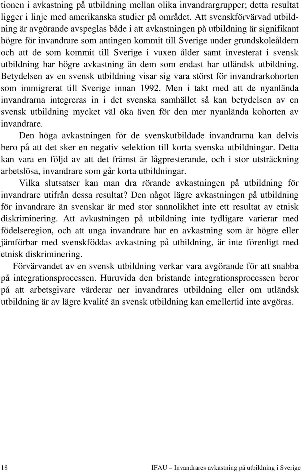 kommit till Sverige i vuxen ålder samt investerat i svensk utbildning har högre avkastning än dem som endast har utländsk utbildning.