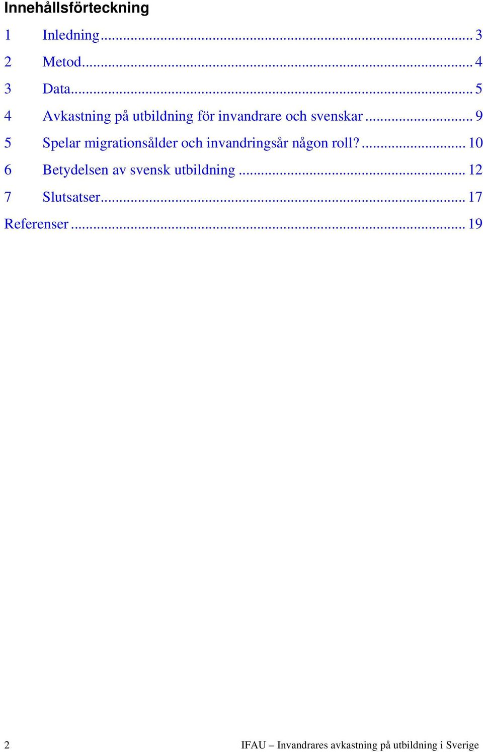 .. 9 5 Spelar migrationsålder och invandringsår någon roll?