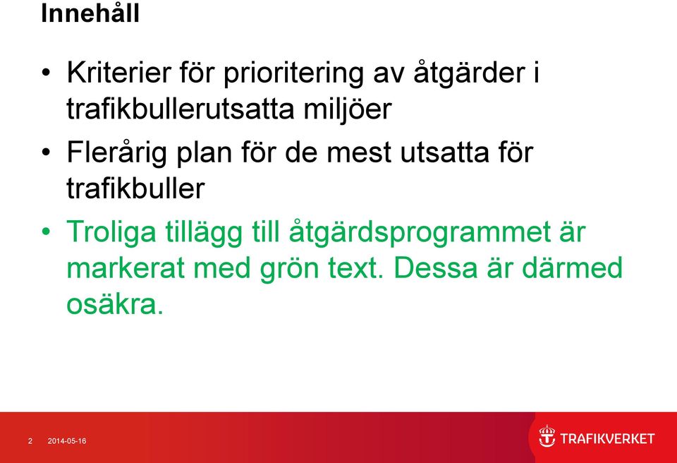 utsatta för trafikbuller Troliga tillägg till