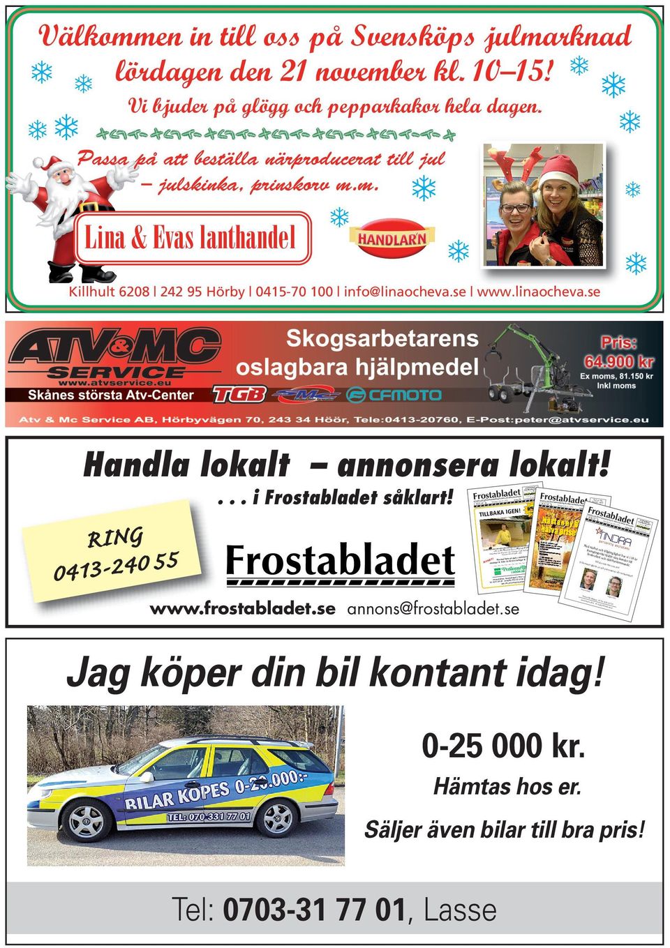 Frostabladet Annons- och 11 v 45 Nr 9,Nrv 36, Informationstidning för Höör och Måndagen den 2/11 2015 r Hörby kommune Årgång SLÄPVAGNAR UTHYRES BILLIGT!