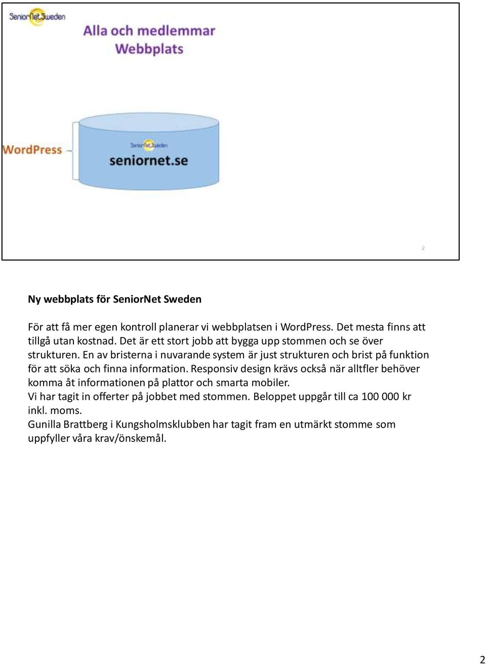 En av bristerna i nuvarande system är just strukturen och brist på funktion för att söka och finna information.