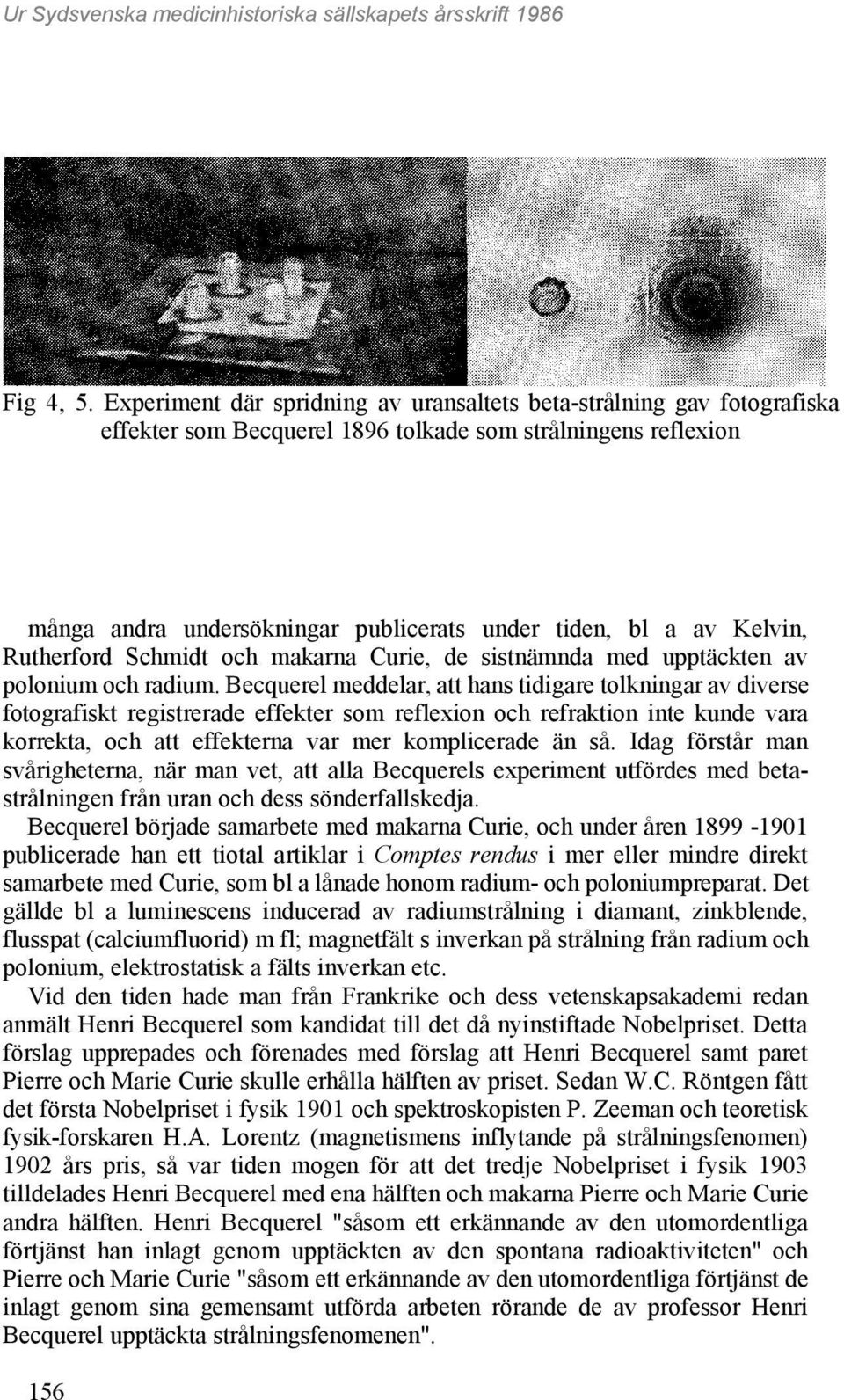 Kelvin, Rutherford Schmidt och makarna Curie, de sistnämnda med upptäckten av polonium och radium.