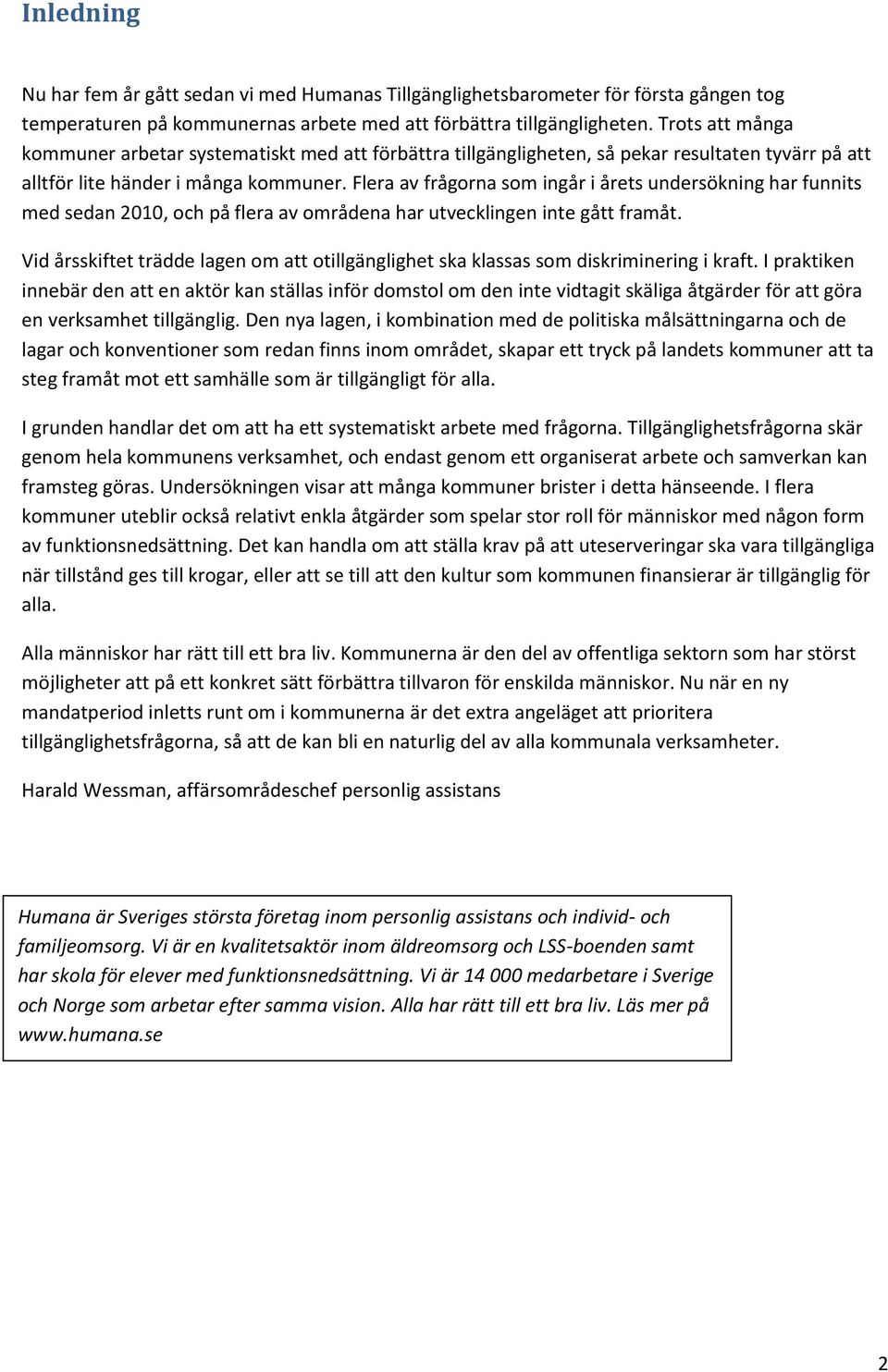 Flera av frågorna som ingår i årets undersökning har funnits med sedan 2010, och på flera av områdena har utvecklingen inte gått framåt.