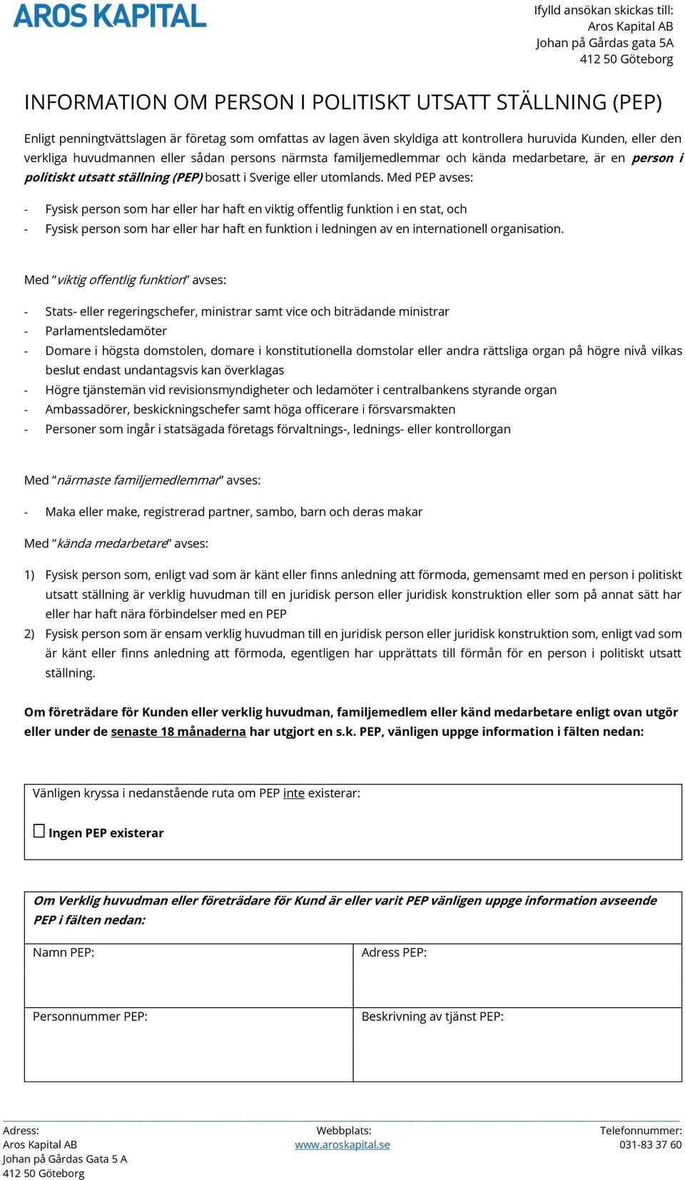 Med PEP avses: - Fysisk person som har eller har haft en viktig offentlig funktion i en stat, och - Fysisk person som har eller har haft en funktion i ledningen av en internationell organisation.