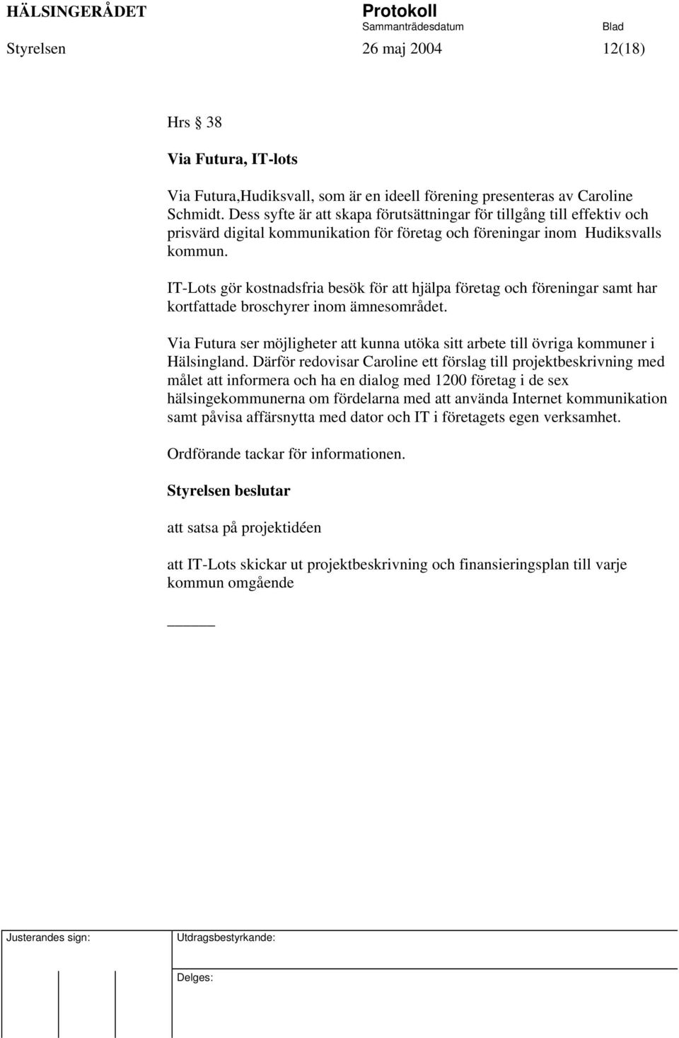 IT-Lots gör kostnadsfria besök för att hjälpa företag och föreningar samt har kortfattade broschyrer inom ämnesområdet.