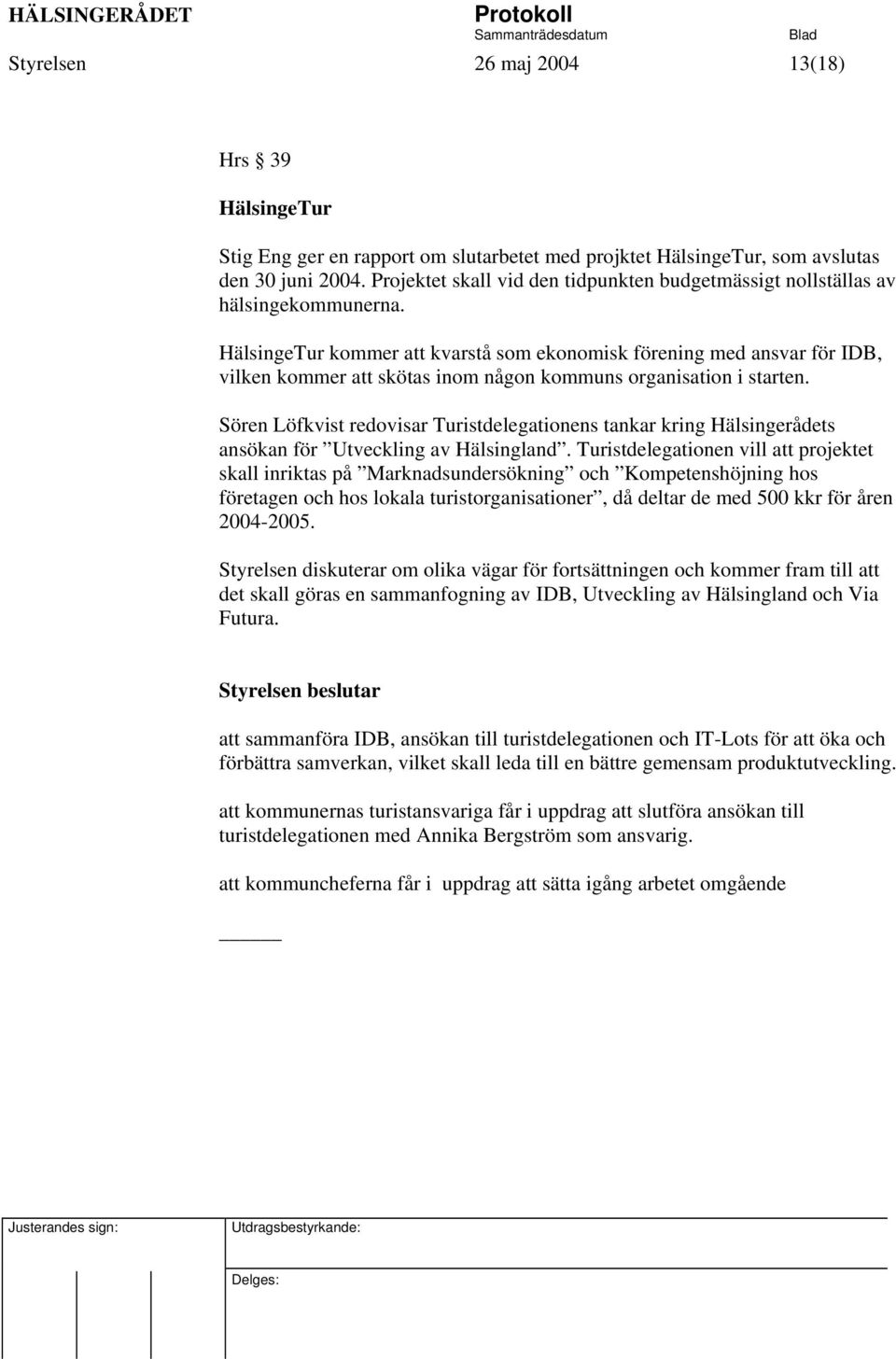 HälsingeTur kommer att kvarstå som ekonomisk förening med ansvar för IDB, vilken kommer att skötas inom någon kommuns organisation i starten.