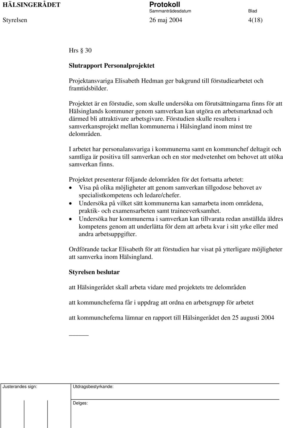 Förstudien skulle resultera i samverkansprojekt mellan kommunerna i Hälsingland inom minst tre delområden.