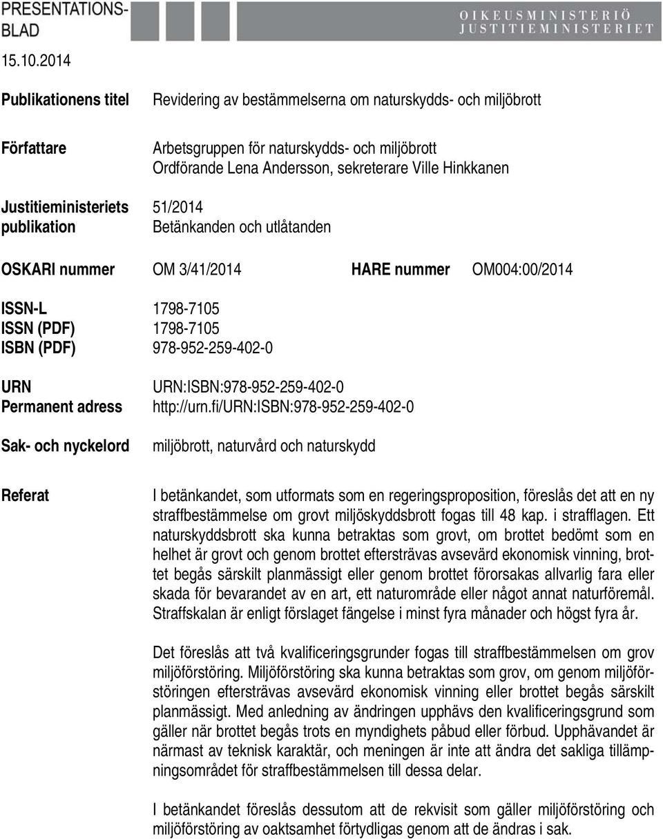 Andersson, sekreterare Ville Hinkkanen 51/2014 Betänkanden och utlåtanden OSKARI nummer OM 3/41/2014 HARE nummer OM004:00/2014 ISSN-L 1798-7105 ISSN (PDF) 1798-7105 ISBN (PDF) 978-952-259-402-0 URN