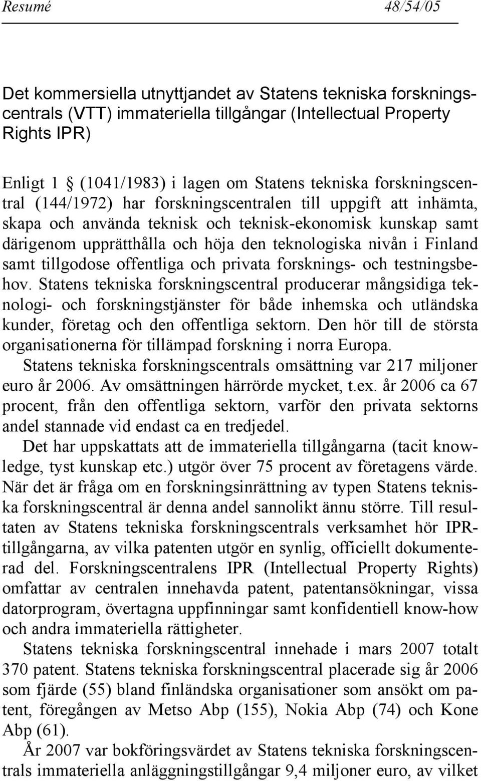 Finland samt tillgodose offentliga och privata forsknings- och testningsbehov.