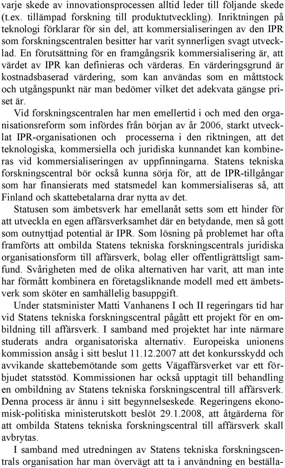 En förutsättning för en framgångsrik kommersialisering är, att värdet av IPR kan definieras och värderas.