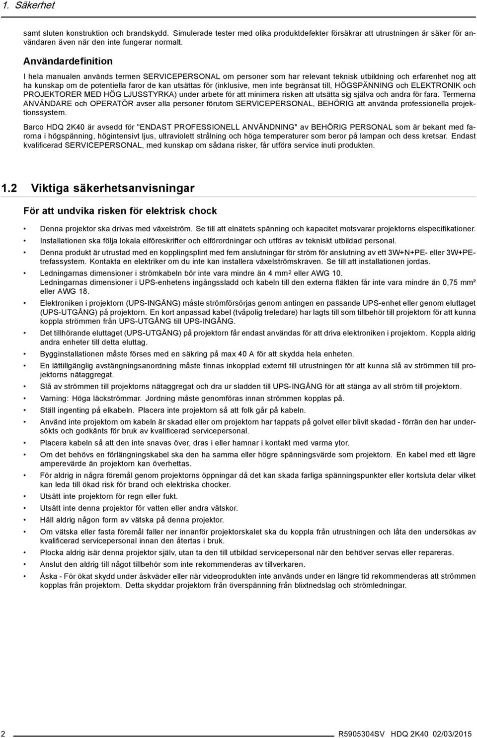 (inklusive, men inte begränsat till, HÖGSPÄNNING och ELEKTRONIK och PROJEKTORER MED HÖG LJUSSTYRKA) under arbete för att minimera risken att utsätta sig själva och andra för fara.