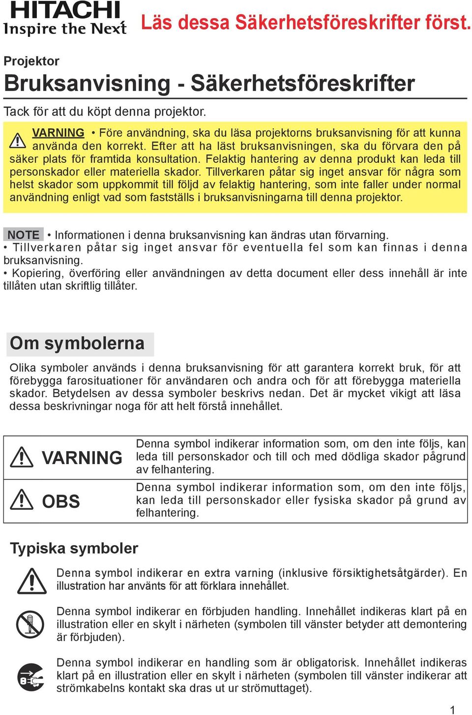 Felaktig hantering av denna produkt kan leda till personskador eller materiella skador.