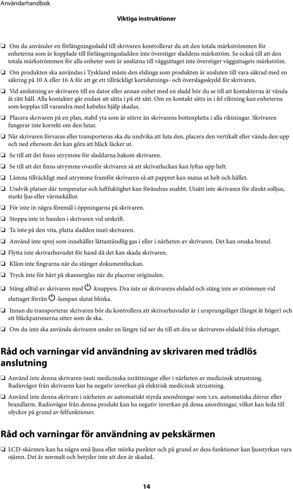 Om produkten ska användas i Tyskland måste den elslinga som produkten är ansluten till vara säkrad med en säkring på 10 A eller 16 A för att ge ett tillräckligt kortslutnings- och överslagsskydd för