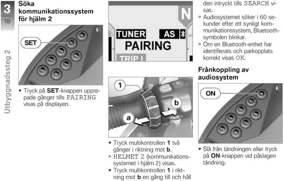 Om en Bluetooth-enhet har identifierats och parkopplats korrekt visas OK.