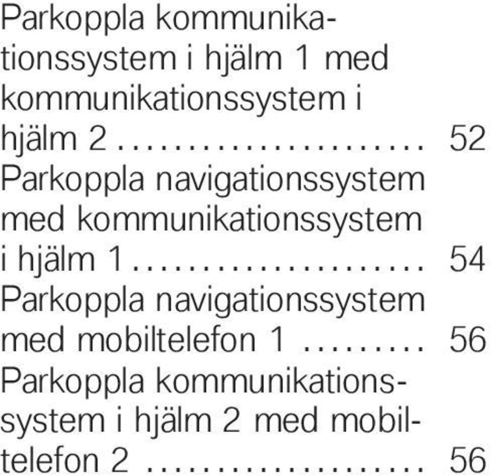 .................... 54 Parkoppla navigationssystem med mobiltelefon 1.