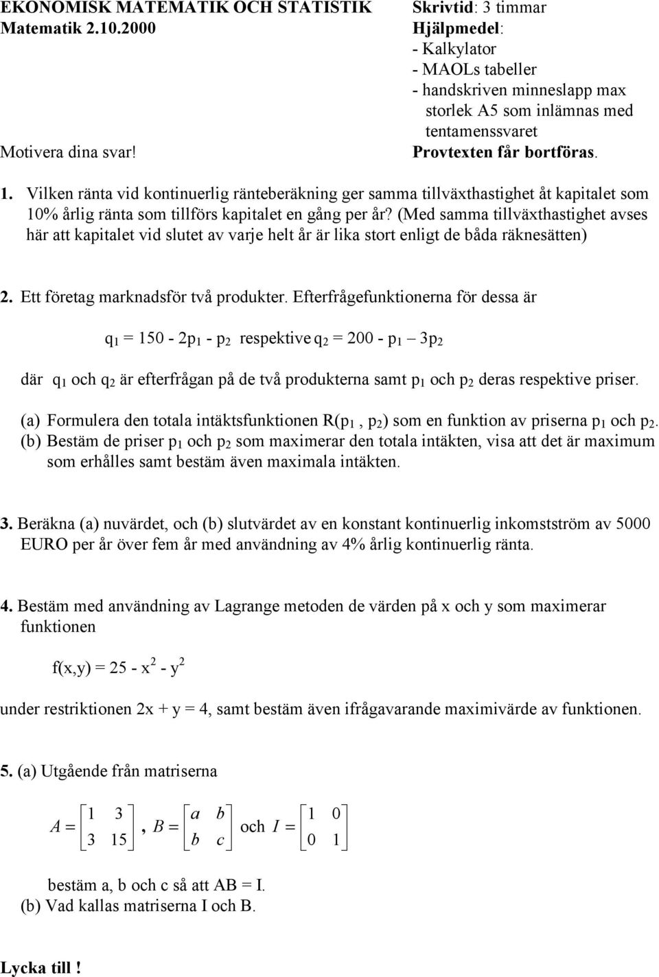 Vilken ränta vid kontinuerlig ränteberäkning ger samma tillväxthastighet åt kapitalet som 10% årlig ränta som tillförs kapitalet en gång per år?