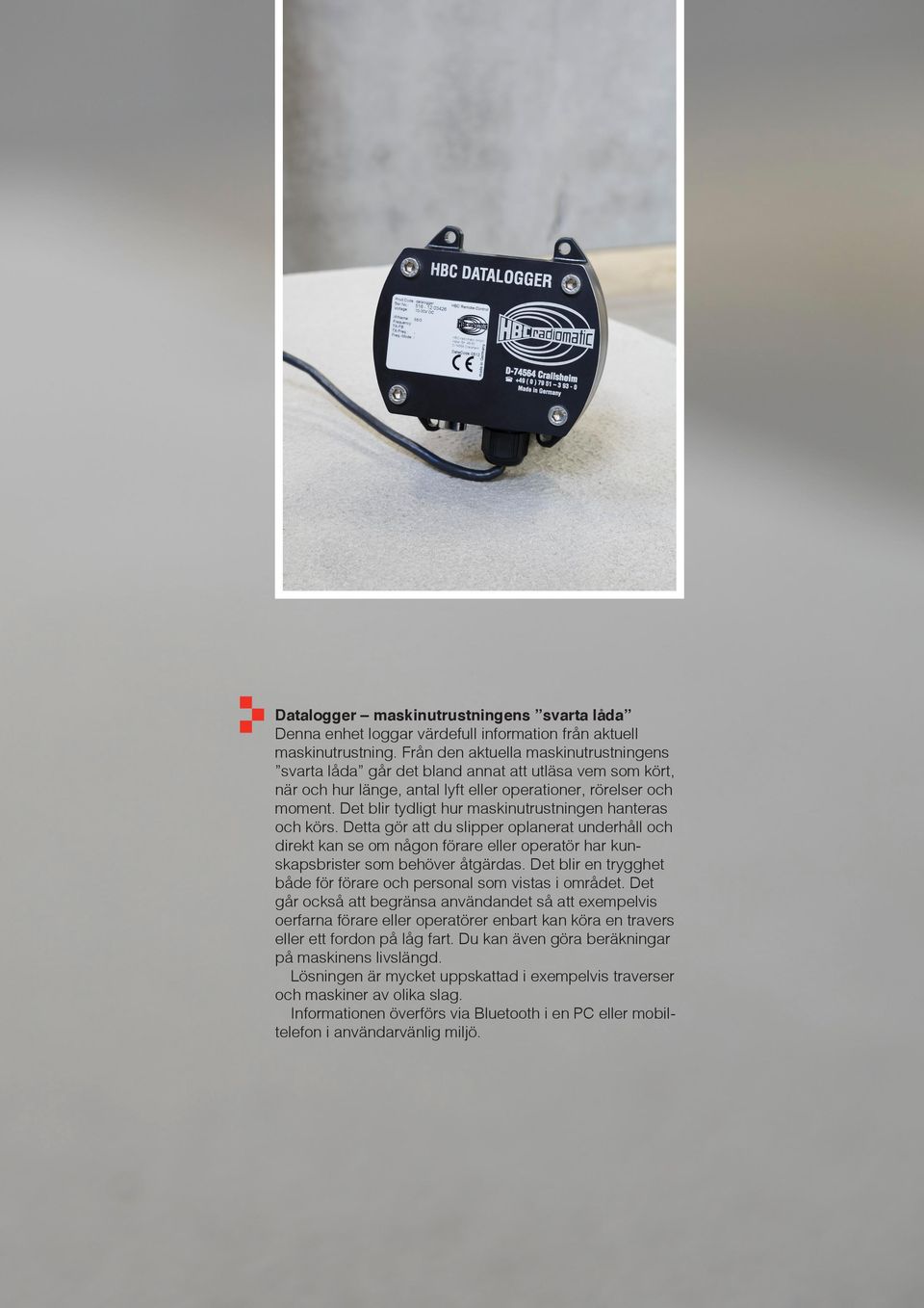 Det blir tydligt hur maskinutrustningen hanteras och körs. Detta gör att du slipper oplanerat underhåll och direkt kan se om någon förare eller operatör har kunskapsbrister som behöver åtgärdas.