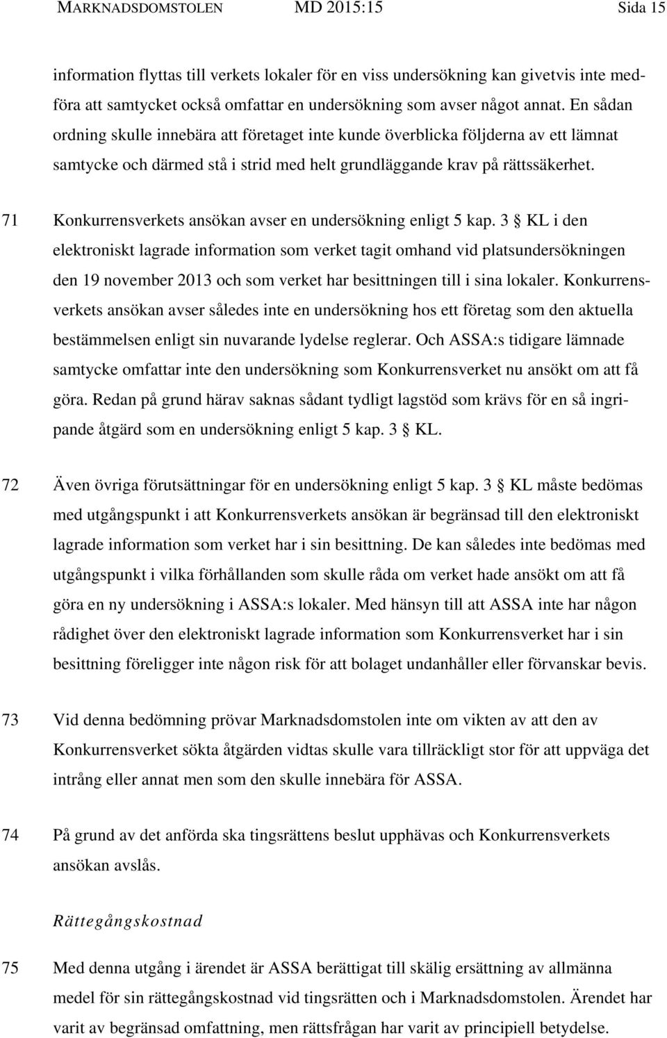 71 Konkurrensverkets ansökan avser en undersökning enligt 5 kap.