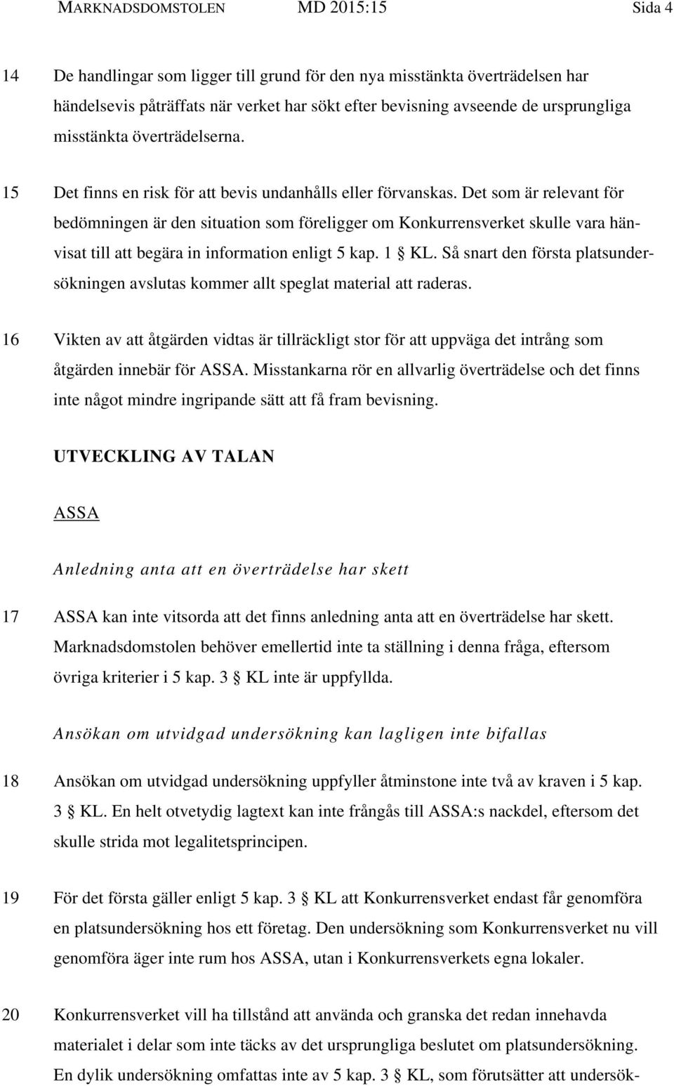 Det som är relevant för bedömningen är den situation som föreligger om Konkurrensverket skulle vara hänvisat till att begära in information enligt 5 kap. 1 KL.