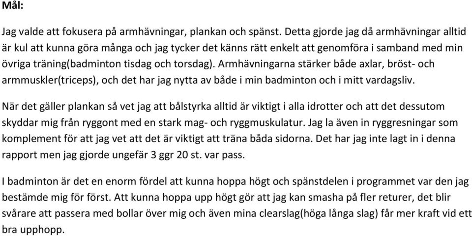 Armhävningarna stärker både axlar, bröst- och armmuskler(triceps), och det har jag nytta av både i min badminton och i mitt vardagsliv.