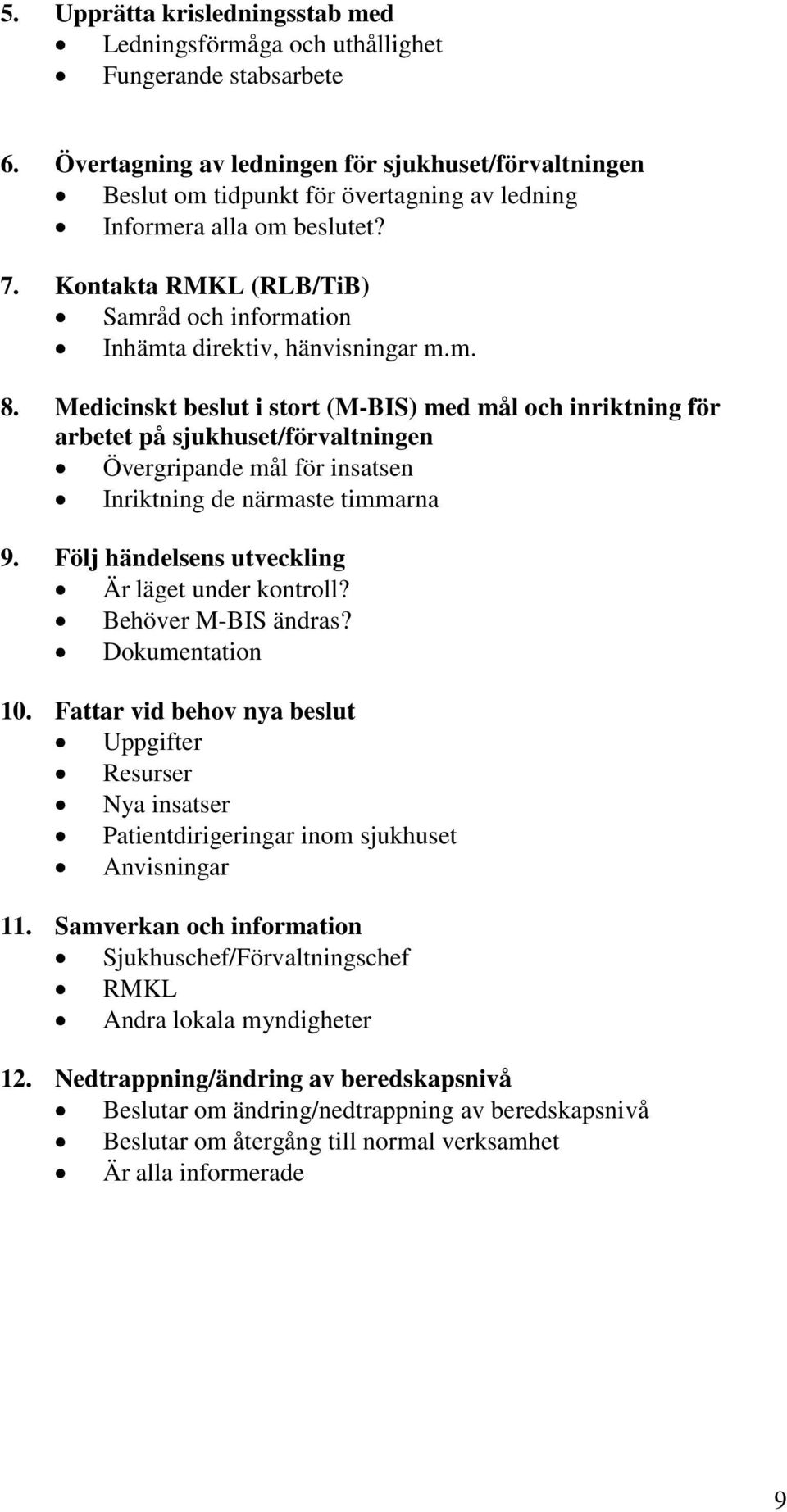 Kontakta RMKL (RLB/TiB) Samråd och information Inhämta direktiv, hänvisningar m.m. 8.