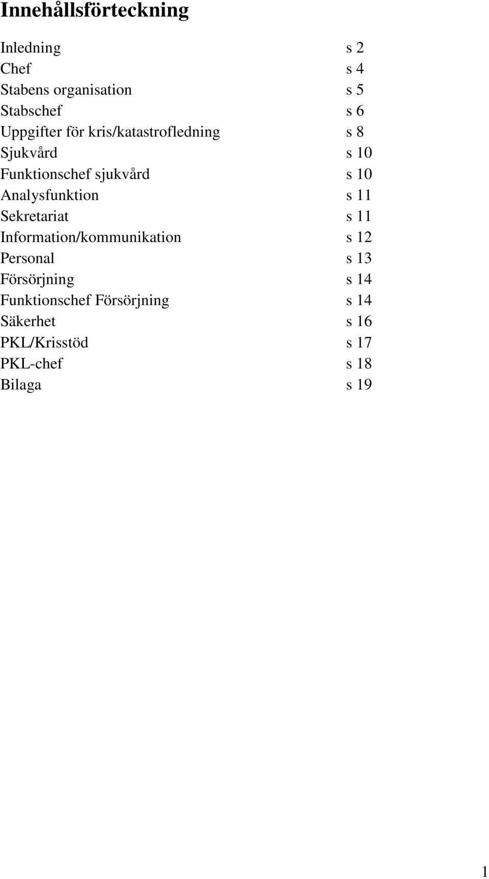 Analysfunktion s 11 Sekretariat s 11 Information/kommunikation s 12 Personal s 13